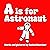 A is for Astronaut