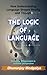 The Logic of Language: How ...