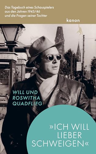 »Ich will lieber schweigen«: Das Tagebuch des Schauspielers aus den Jahren 1945/46 und die Fragen seiner Tochter (German Edition)