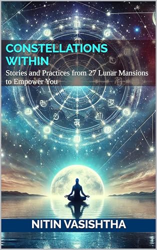 Constellations Within: Stories and Practices from 27 Lunar Mansions to Empower You (Kindle Edition)