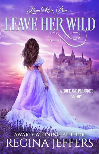 Leave Her Wild: A Pride and Prejudice Vagary (Kindle Edition)