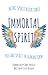 Immortal Spirit: You Are Sp...
