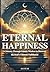 Eternal Happiness: A Journe...