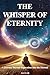 The Whisper of Eternity: A ...