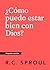 ¿Cómo puedo estar bien con ...