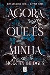 Agora Que És Minha by Morgan Bridges