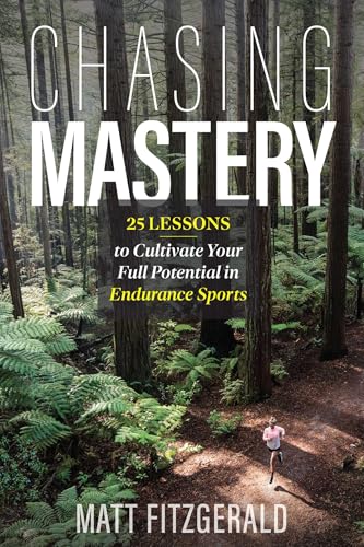 Chasing Mastery: 25 Lessons to Cultivate Your Full Potential in Endurance Sports (Paperback)