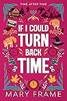 If I Could Turn Back Time by Mary Frame