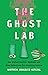 The Ghost Lab: How Bigfoot Hunters, Mediums, and Alien Enthusiasts Are Wrecking Science