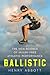 Ballistic: The New Science ...