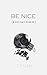 Be Nice by T M Lunn Be Nice by T M Lunn