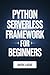 Python Serverless Framework For Beginners (CODEFLOW MASTERY SERIES Book 2)