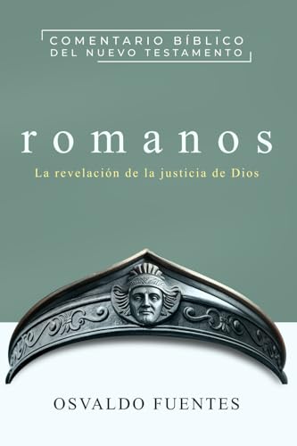 Romanos: La revelación de la justicia de Dios (Comentario Bíblico del Nuevo Testamento) (Spanish Edition)