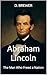 Abraham Lincoln: The Man Wh...