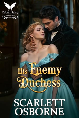 His Enemy Duchess: A Steamy Historical Regency Romance Novel (Feuding Seduction Book 1)