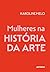 Mulheres na história da arte (Portuguese Edition)
