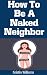 How To Be A Naked Neighbor:...