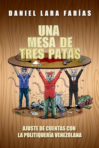 Una mesa de tres patas: Ajuste de cuentas con la politiquería venezolana (Spanish Edition)