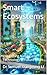 Smart Ecosystems : Integrating Nature and Technology in Future Cities (Building Digital Twin Metaverse City Series)