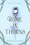Book cover for Rome in Thorns: Imperial Academy / Enemies To Lovers / Forbidden Love / Dark Academia (German Edition)