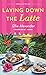 Laying Down the Latte (A Bakeshop Mystery, #21) by Ellie Alexander