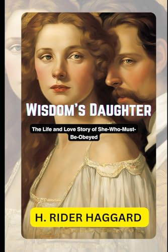 Wisdom's Daughter: The Life and Love Story of She-Who-Must-be-Obeyed