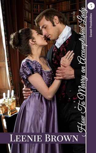 How to Marry an Accomplished Lady: A Darcy and Elizabeth Variation (Sweet Possibilities Book 5)