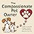 The Compassionate Pet Owner...