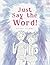 Just Say the Word!