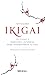 Ikigai: Felicidad y sabiduría japonesa para transformar tu vida