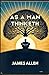 As a Man Thinketh