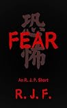 Fear by R. J. F.
