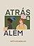 Atrás e Além by Arthur Araujo