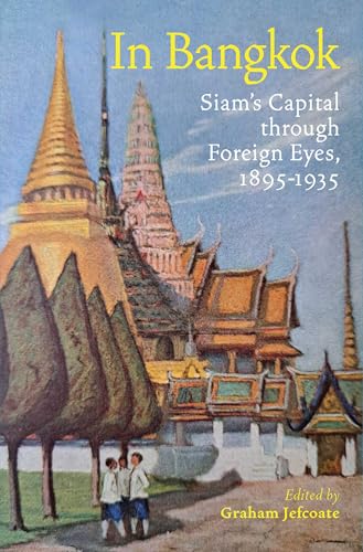 In Bangkok: Siam's Capital through Foreign Eyes, 1895-1935 (Hardcover)