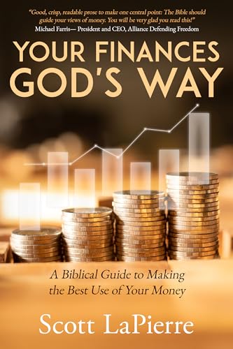 Your Finances God's Way: A Biblical Guide to Making the Best Use of Your Money (Kindle Edition)