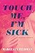 Touch Me, I'm Sick: A Memoir in Essays