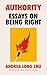 Authority: Essays on Being Right by the Pulitzer Prize Winner