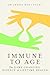 Immune to Age: The game-changing science of lifetime health