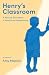 Henry's Classroom: A Special Education in American Motherhood: A Memoir
