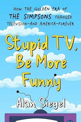 Stupid TV, Be More Funny: How the Golden Era of The Simpsons Changed Television—and America—Forever