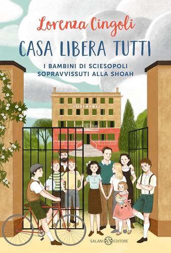Casa libera tutti: I BAMBINI DI SCIESOPOLI SOPRAVVISSUTI ALLA SHOAH (Italian Edition)