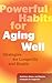 Powerful Habits for Aging Well: Strategies for Longevity and Health