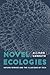 Novel Ecologies by Allison Carruth