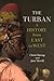 The Turban: A History from ...