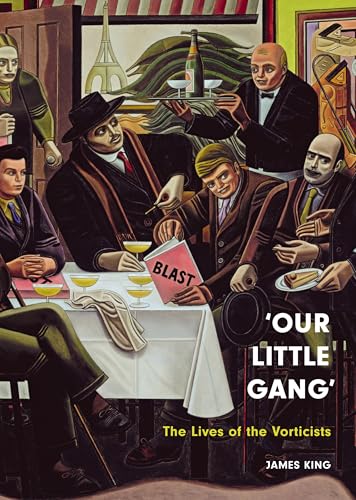 ‘Our Little Gang’: The Lives of the Vorticists (Hardcover)