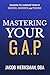 Mastering Your G.A.P.: Unlocking the Leadership Power of Gravitas, Awareness, and Presence