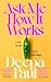 Ask Me How It Works by Deepa Paul