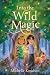 Into the Wild Magic by Michelle Knudsen Into the Wild Magic by Michelle Knudsen