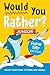 Would You Rather? Junior: Super Silly Edition!: Goofy Questions to Make You Giggle