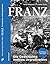 FRANZ: Die Geschichte meines Urgroßvaters. Die Geschichte meines Urgroßvaters. Die Lebensgeschichte von Franz Streitberger – das Buch zum erfolgreichen ... Kinofilm "Der Fuchs" (German Edition)